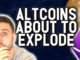 ALTCOINS ARE ABOUT TO EXPLODE!!